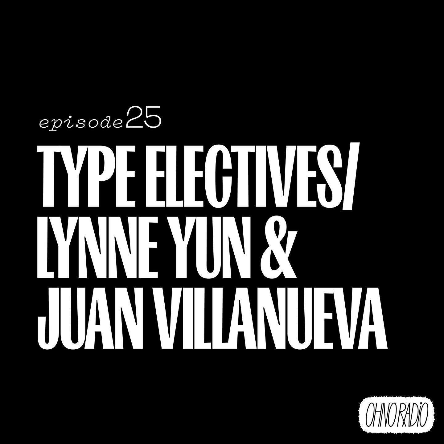 White text on black background. It says "Episode 25, Type Electives - Lynne Yun and Juan Villanueva"