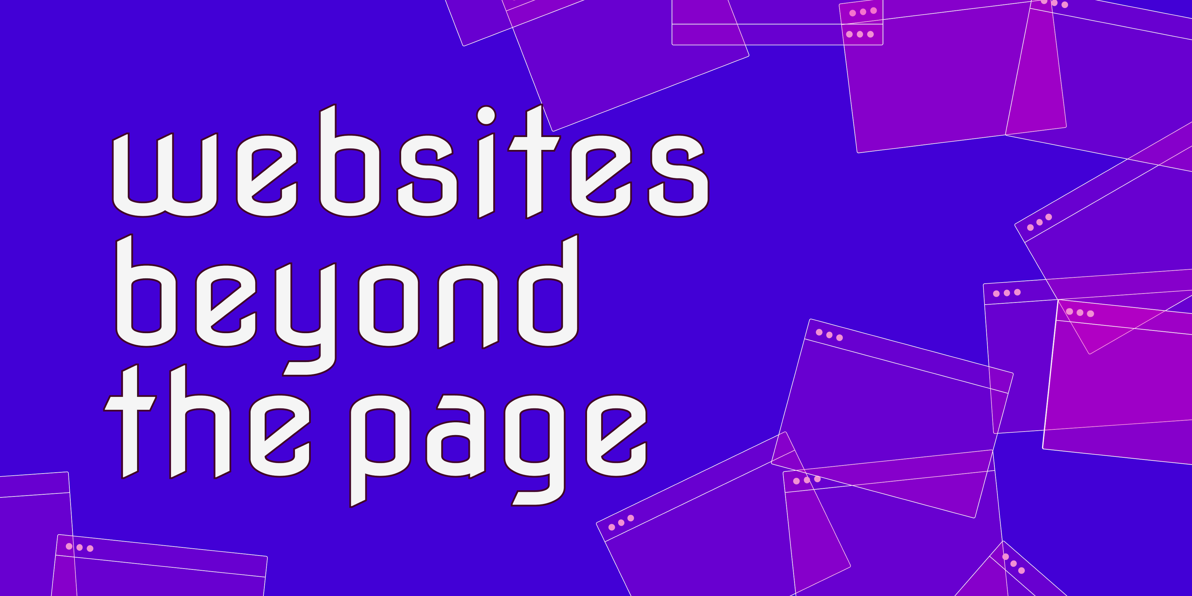 A purple banner with magenta translucent web page icons with the title "websites beyond the page"